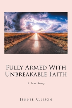 Paperback Fully Armed With Unbreakable Faith: A True Story Book