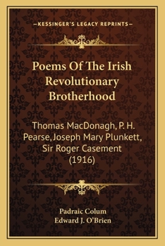 Paperback Poems Of The Irish Revolutionary Brotherhood: Thomas MacDonagh, P. H. Pearse, Joseph Mary Plunkett, Sir Roger Casement (1916) Book