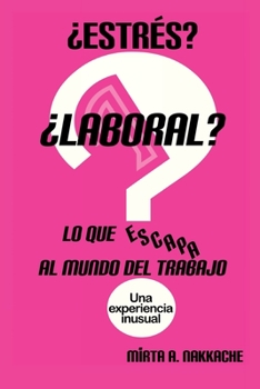 Paperback ¿Estrés? ¿Laboral? Lo que escapa al mundo del trabajo: Una experiencia inusual [Spanish] Book