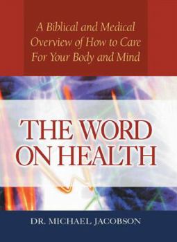 Paperback The Word on Health: A Biblical and Medical Overview of How to Care for Your Body Book