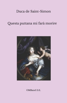 Paperback Questa puttana mi farà morire: Aneddoti, intrighi e avventure alla corte del Re Sole [Italian] Book