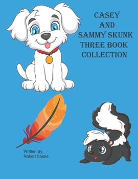 Casey and Sammy three Book Collection: Casey's Big Adventure, Casey's Day at the Dog Park, Sammy Skunk and His Friends Meet Casey
