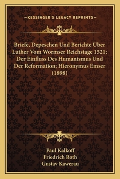 Paperback Briefe, Depeschen Und Berichte Uber Luther Vom Wormser Reichstage 1521; Der Einfluss Des Humanismus Und Der Reformation; Hieronymus Emser (1898) [German] Book