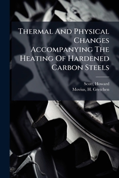 Paperback Thermal And Physical Changes Accompanying The Heating Of Hardened Carbon Steels Book