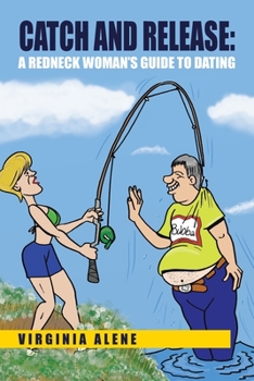 Paperback Catch And Release: A Redneck Woman's Guide To Dating Book