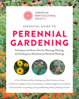 Paperback American Horticultural Society Essential Guide to Perennial Gardening: Techniques and Know-How for Planning, Planting, and Tending Low-Maintenance Per Book