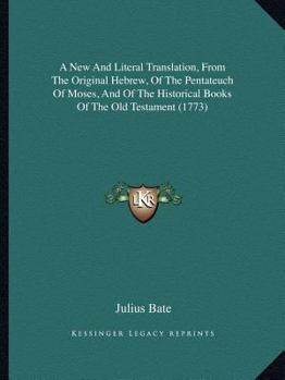 Paperback A New And Literal Translation, From The Original Hebrew, Of The Pentateuch Of Moses, And Of The Historical Books Of The Old Testament (1773) Book