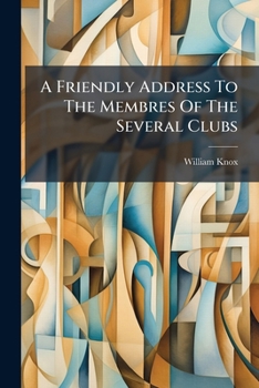 Paperback A Friendly Address To The Membres Of The Several Clubs Book