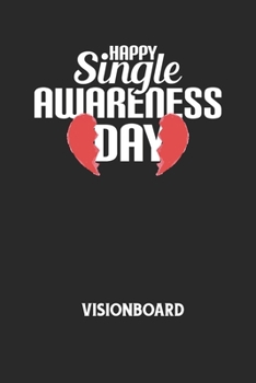 HAPPY SINGLE AWARENESS DAY - Visionboard: Halte deine Visionen schriftlich fest und motiviere dich jeden Tag aufs Neue, wenn du das Buch öffnest und das geschriebene durchliest! (German Edition)
