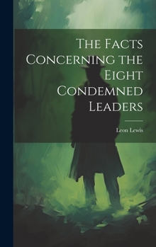 Hardcover The Facts Concerning the Eight Condemned Leaders Book