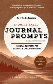 Hardcover Inquiry-Based Journal Prompts (Vol. 1: The Big Questions): Essential Questions for Students & Lifelong Learners Book