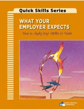 Paperback What Your Employer Expects: How to Apply Soft Skills at Work (Quick Skills Series) Book