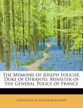 Paperback The Memoirs of Joseph Fouch, Duke of Otranto, Minister of the General Police of France Book