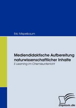 Paperback Mediendidaktische Aufbereitung naturwissenschaftlicher Inhalte: E-Learning im Chemieunterricht [German] Book