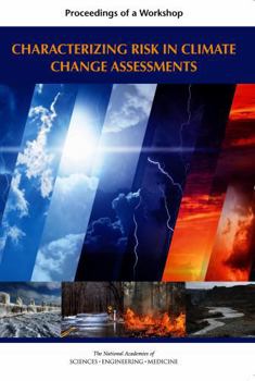 Characterizing Risk in Climate Change Assessments: Proceedings of a Workshop for the U.S. Global Change Research Program