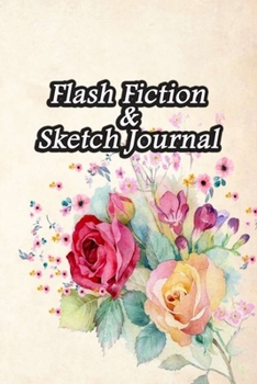 Paperback Flash Fiction & Sketch Journal: Write & Create Story Workbook with Flash Fiction and Sketch Page Book For Creative Writing and Drawing for Writers - R Book