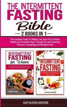 Paperback The Intermittent Fasting Bible: 2 books in 1 - The Complete Guide for Weight Loss, Burn Fat in Simple, Healthy and Scientific Ways, Through the Self-C Book