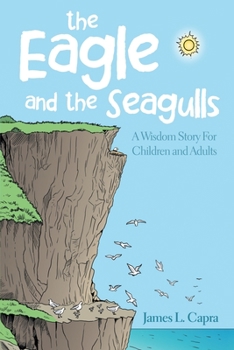 Paperback The Eagle and the Seagulls: A Wisdom Story for Children and Adults Book