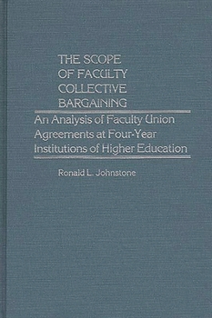 Hardcover The Scope of Faculty Collective Bargaining: An Analysis of Faculty Union Agreements at Four-Year Institutions of Higher Education Book