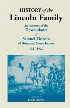 Paperback History of the Lincoln Family. an Account of the Descendants of Samuel Lincoln of Hingham, Massachusetts, 1637-1920 Book