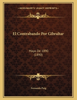 Paperback El Contrabando Por Gibraltar: Mayo De 1890 (1890) [Spanish] Book