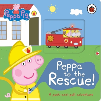 Paperback Peppa Pig: Peppa to the Rescue: A Push-and-pull adventure Book