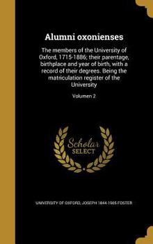 Hardcover Alumni oxonienses: The members of the University of Oxford, 1715-1886; their parentage, birthplace and year of birth, with a record of th [Latin] Book