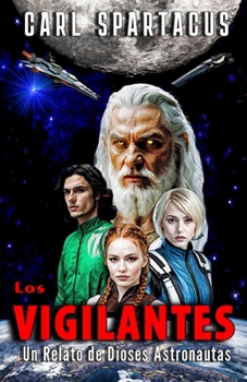 Paperback Los Vigilantes: Un Relato de Dioses Astronautas [Spanish] Book