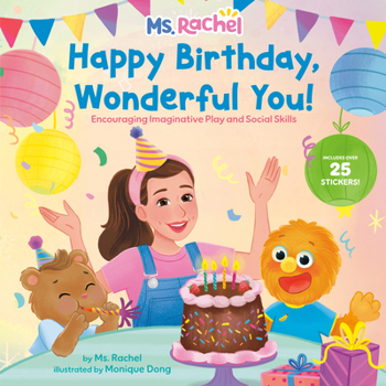 Hardcover Happy Birthday, Wonderful You!: Encouraging Imaginative Play and Social Skills (Ms. Rachel): Includes 25 Stickers Book