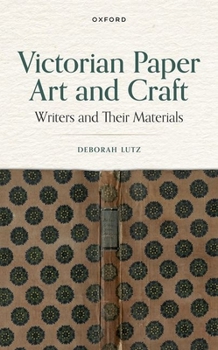 Hardcover Victorian Paper Art and Craft: Writers and Their Materials Book