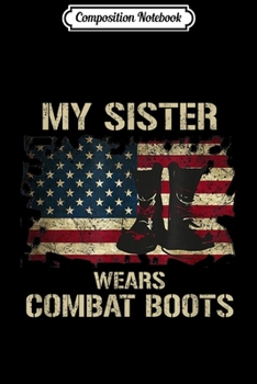 Composition Notebook: Army My Sister Wears Combat Boots Proud Brother  Journal/Notebook Blank Lined Ruled 6x9 100 Pages