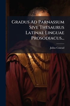 Paperback Gradus Ad Parnassum Sive Thesaurus Latinae Linguae Prosodiacus... [Latin] Book