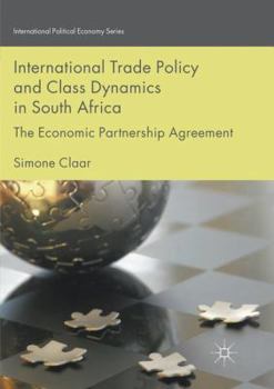 Paperback International Trade Policy and Class Dynamics in South Africa: The Economic Partnership Agreement Book