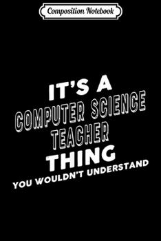 Composition Notebook: Funny Computer Science Teacher  Journal/Notebook Blank Lined Ruled 6x9 100 Pages