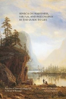 Paperback Seneca on Happiness, Virtue, and Philosophy as the Guide to Life Book