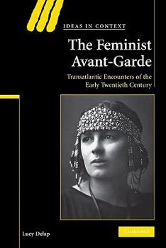 Paperback The Feminist Avant-Garde: Transatlantic Encounters of the Early Twentieth Century Book