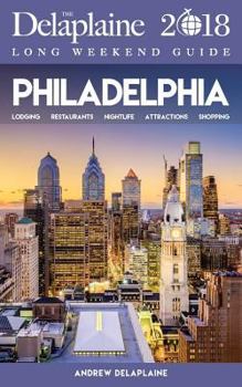 Paperback Philadelphia - The Delaplaine 2018 Long Weekend Guide Book