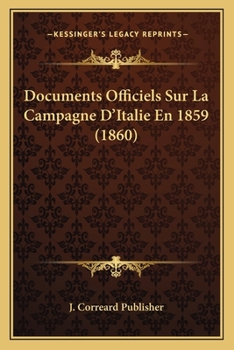 Documents Officiels Sur La Campagne D'Italie En 1859 (1860)