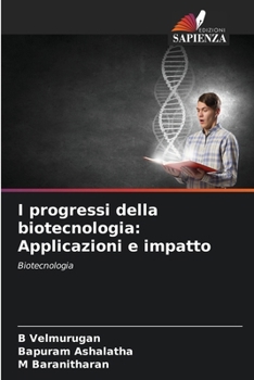 I progressi della biotecnologia: Applicazioni e impatto (Italian Edition)