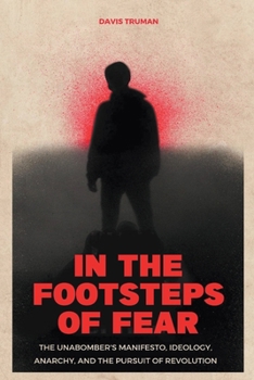 Paperback In the Footsteps of Fear The Unabomber's Manifesto, Ideology, Anarchy, And The Pursuit of Revolution Book