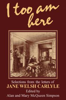 Paperback I Too Am Here: Selections from the Letters of Jane Welsh Carlyle Book
