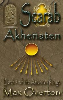 The Amarnan Kings, Book 1: Scarab - Akhenaten - Book #1 of the Amarnan Kings