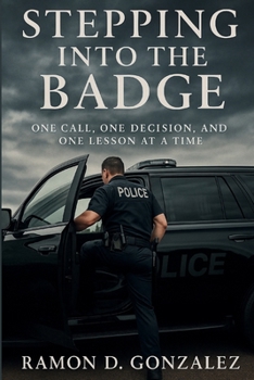 Paperback Stepping Into the Badge: One Call, One Decision, and One Lesson at a Time Book