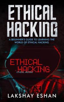 Paperback Ethical Hacking: A Beginners Guide To Learning The World Of Ethical Hacking Book