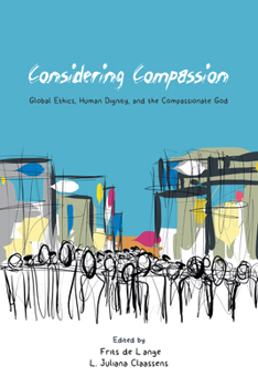 Hardcover Considering Compassion: Global Ethics, Human Dignity, and the Compassionate God Book