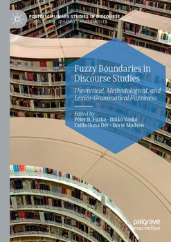 Paperback Fuzzy Boundaries in Discourse Studies: Theoretical, Methodological, and Lexico-Grammatical Fuzziness Book