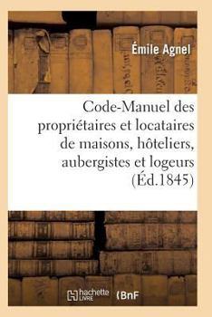 Paperback Code-Manuel Des Propriétaires Et Locataires de Maisons, Hôteliers, Aubergistes Et Logeurs [French] Book