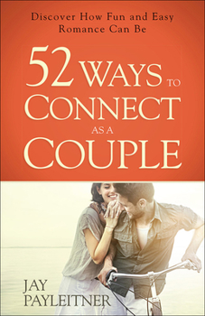 Paperback 52 Ways to Connect as a Couple: Discover How Fun and Easy Romance Can Be Book