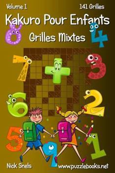 Paperback Kakuro Pour Enfants Grilles Mixtes - Volume 1 - 141 Grilles [French] Book