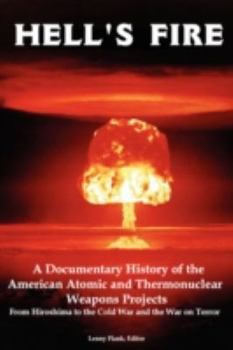 Paperback Hell's Fire: A Documentary History of the American Atomic and Thermonuclear Weapons Projects, from Hiroshima to the Cold War and Th Book